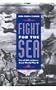 Fight for the Sea: Naval Adventures from World War II