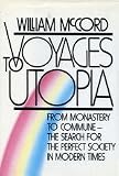 Voyages to Utopia : from monastery to commune, the search for the perfect society in modern times