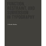 Function, Restraint, and Subversion in Typography
