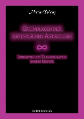 Edition Esoterick Grundlagen der esoterischen Astrologie. Erkenntnis und Transformation innerer Muster