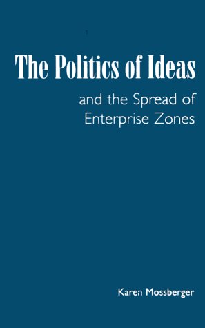 The Politics of Ideas and the Spread of Enterprise Zones (American Governance and Public Policy.)