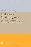 Making and marketing arms : the French experience and its implications for the international system