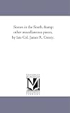 Scenes in the South, & other miscellaneous pieces, by late Col. James R. Creecy.