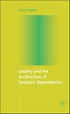 Locality and the Architecture of Syntactic Dependencies