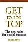 Get To The Top: The Ten Rules For Social Success