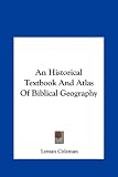 An Historical Textbook And Atlas Of Biblical Geography