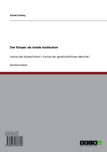 Der Körper als totale Institution: Verlust der Körperlichkeit = Verlust der gesellschaftlichen Identität? (German Edition)