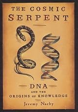 Cosmic Serpent: DNA and the Origins of Knowledge