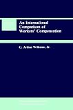An International Comparison of Workers  Compensation (Huebner International Series on Risk, Insurance and Economic Security)