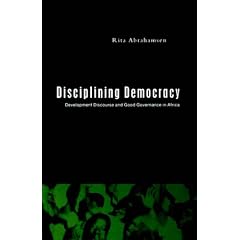 Disciplining Democracy: Development Discourse and Good Governance in Africa