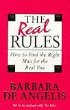 The Real Rules: How to Find the Right Man for the Real You
