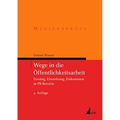 Wege in die �ffentlichkeitsarbeit: Einstieg, Einordnung, Einkommen in PR-Berufen