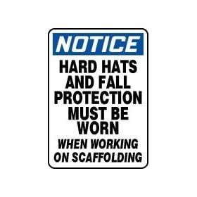 NOTICE HARD HATS AND FALL PROTECTION MUST BE WORN WHEN WORKING ON SCAFFOLDING 14" x 10" Dura Fiberglass Sign