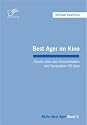 Best Ager im Kino. Studie &uuml;ber das Kinoverhalten der Generation 50 plus