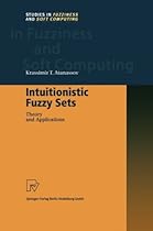 Intuitionistic Fuzzy Sets: Theory and Applications (Studies in Fuzziness and Soft Computing)