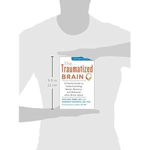 The Traumatized Brain: A Family Guide to Understanding Mood, Memory, and Behavior after Brain Injury (A Johns Hopkins Press Health Book)