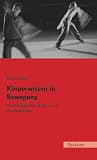 Körperwissen in Bewegung. Vom klassischen Ballett zum Ausdruckstanz