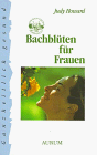 Bach- Blütentherapie für Frauen. Bach- Blütentherapie für Frauen.