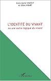 L'identit� du vivant, ou, Une autre logique du vivant