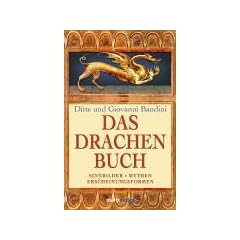 Das Drachenbuch: Sinnbilder - Mythen - Erscheinungsformen