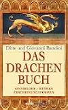 Das Drachenbuch: Sinnbilder - Mythen - Erscheinungsformen