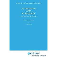 Autopoiesis and Cognition: The Realization of the Living (Boston Studies in the Philosophy of Science)