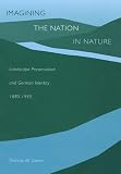 Imagining the Nation in Nature: Landscape Preservation and German Identity, 1885-1945