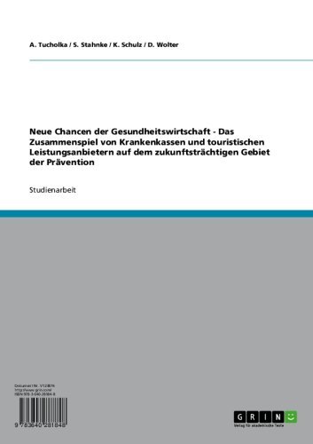 Neue Chancen der Gesundheitswirtschaft - Das Zusammenspiel von Krankenkassen und touristischen Leistungsanbietern auf dem zukunftsträchtigen Gebiet der Prävention (German Edition)