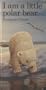 I Am a Little Polar Bear (Barron's Little Animal Series)
