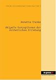 Aktuelle Konzeptionen der �sthetischen Erziehung