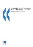 Evaluación y reconocimiento de la calidad de los docentes : Prácticas internacionales (Spanish Edition)