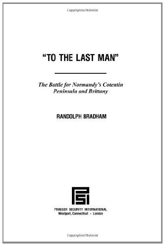 To the Last Man: The Battle for Normandy's Cotentin Peninsula and Brittany (Praeger Security International)