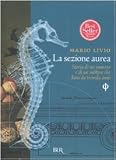 La sezione aurea. Storia di un numero e di un mistero che dura da tremila anni (Scienza)