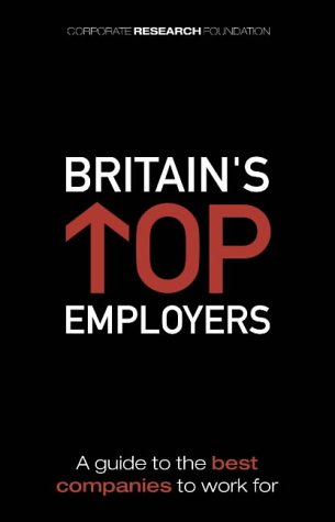 Britain's Top Employers: A Guide to the Best Companies to Work for (Corporate Research Foundation)