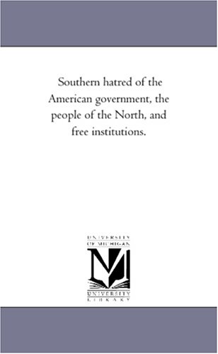 Southern hatred of the American government, the people of the North, and free institutions.
