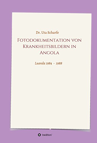 Fotodokumentation von Krankheitsbildern in Angola: 1984 - 1988 in Luanda (German Edition)