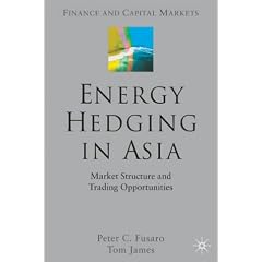 Energy Hedging in Asia: Market Structure and Trading Opportunities (Finance and Capital Markets Series)