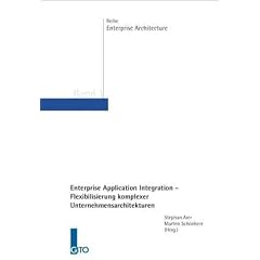 Enterprise Application Integration -  Flexibilisierung komplexer Unternehmensarchitekturen
