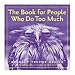 The Book for People Who Do Too Much