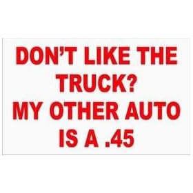 DON'T LIKE THE TRUCK? MY OTHER AUTO IS A .45 Long Sleeve T-Shirt (Various Colors Available)