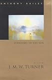 Standing in the sun : a life of J.M.W. Turner