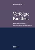Verfolgte Kindheit: Kinder und Jugendliche als Opfer der NS-Sozialverwaltung - 