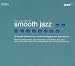 The Very Best of Smooth Jazz : 30 Smooth Grooves From The World