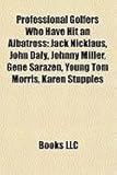 Professional Golfers Who Have Hit an Albatross: Jack Nicklaus, John Daly, Johnny Miller, Gene Sarazen, Young Tom Morris, Karen Stupples-
