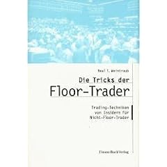 Die Tricks der Floor Trader. Trading-Techniken von Insidern f�r Nicht-Floor-Trader
