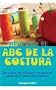 Aprenda el ABC de la costura/ ABC's of Sewing: Los Puntos, Las Tecnicas Y Los Primeros Pasos En El Mundo De La Costura/ Points, Techniques and First Steps into the World of Sewing (Spanish Edition)