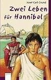 Zwei Leben f&uuml;r Hannibal - Josef Carl Grund