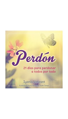 perdon 21 dias para perdonar a todos por todo spanish edition