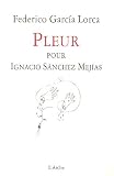 Pleur pour Ignacio Sanchez Mejias : Llanto por ignacio sanchez Mejias : Edition bilingue fran�ais-espagnol