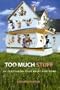 Too Much Stuff: De-Cluttering Your Heart and Home
